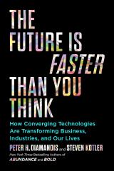 The Future Is Faster Than You Think: How Converging Technologies Are Transforming Business, Industries, and Our Lives (Exponential Technology Series) Paperback 